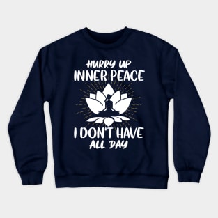 Hurry up inner peace Crewneck Sweatshirt